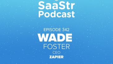saastr-podcast-#342-with-zapier-ceo-wade-foster