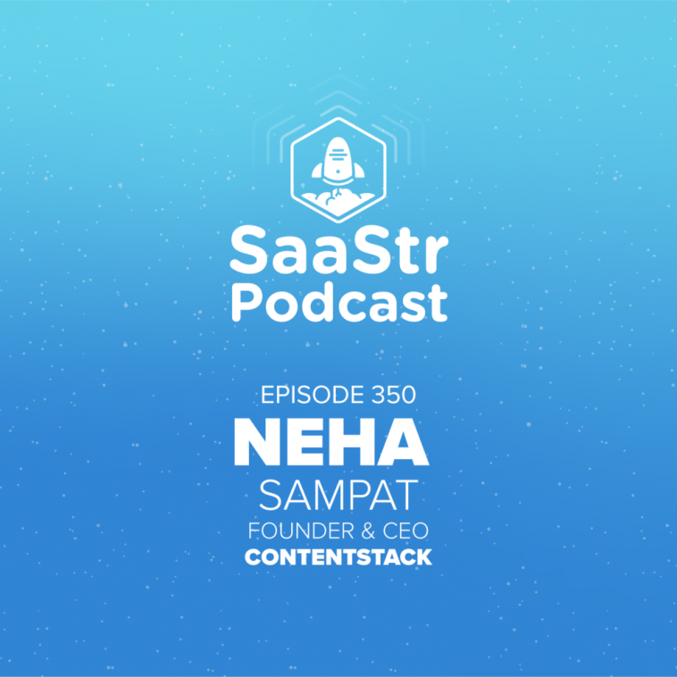 saastr-podcast-#350-with-contentstack-founder-&-ceo-neha-sampat
