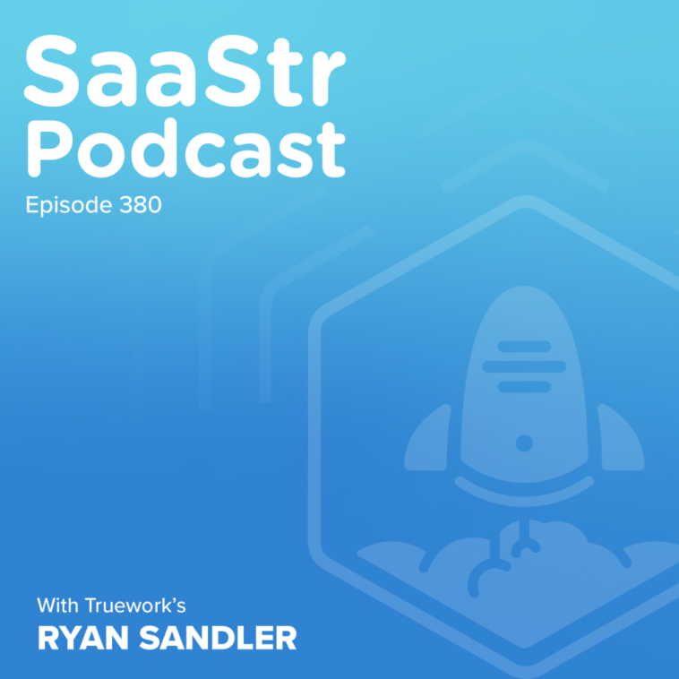 saastr-podcast-#380-with-truework-co-founder-and-ceo-ryan-sandler