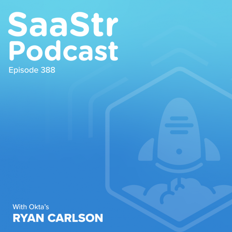 saastr-podcast-#388-with-okta-cmo-ryan-carlson