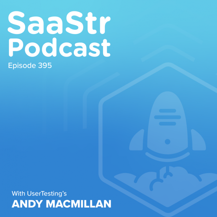 saastr-podcast-#395-with-usertesting-ceo-andy-macmillan