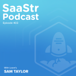 saastr-podcast-#403-with-loom-vp-of-sales-sam-taylor