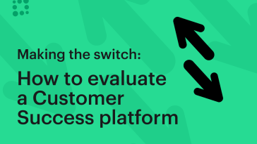 making-the-switch:-how-to-evaluate-a-new-customer-success-platform
