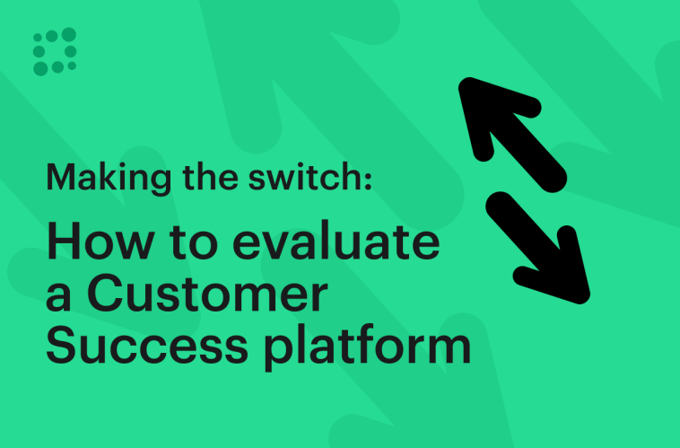 making-the-switch:-how-to-evaluate-a-new-customer-success-platform