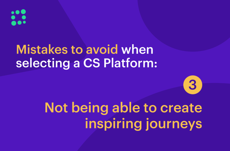 mistakes-to-avoid-when-selecting-a-cs-platform:-not-being-able-to-create-inspiring-journeys
